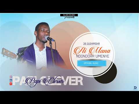 AI MANA NDONDORA UMENYE  38 GUSHIMISHA  OFFICIAL AUDIO 2019  BY PAPI CLEVER