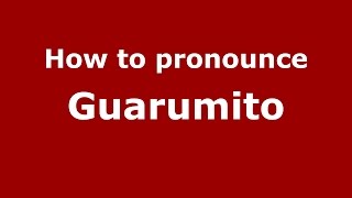 How to pronounce Guarumito