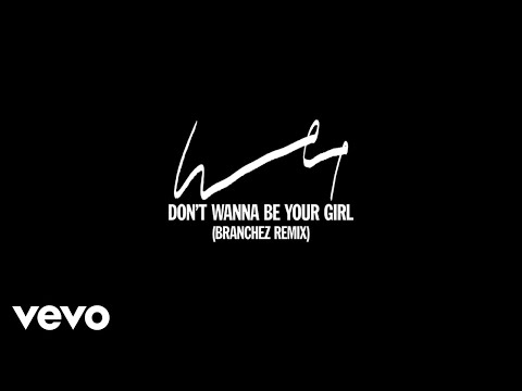 Wet - Don't Wanna Be Your Girl (Branchez Remix - Official Audio)
