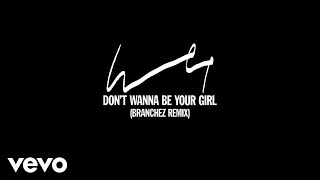 Wet - Don&#39;t Wanna Be Your Girl (Branchez Remix - Official Audio)