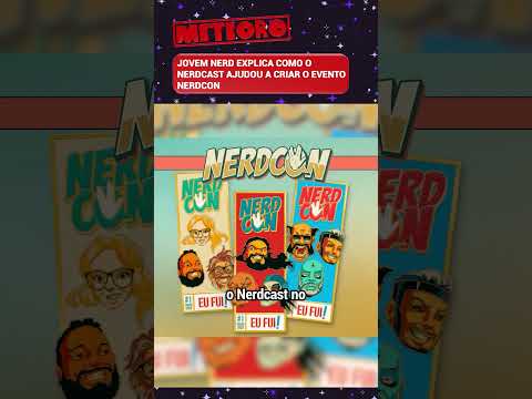 JOVEM NERD EXPLICA COMO O NERDCAST AJUDOU A CRIAR O EVENTO NERDCON