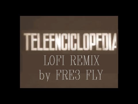 TeleEnciclopedia (LoFi Remix by Fre3 Fly)