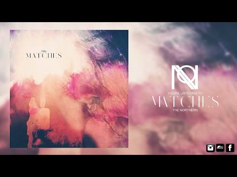 The Northern - Matches (OFFICIAL AUDIO)