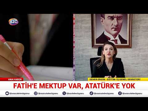 Eğitim-İş Genel Sekreteri Seher Ergin – Fatih'e Mektup Var, Atatürk'e Yok – Sözcü TV | EĞİTİM İŞ