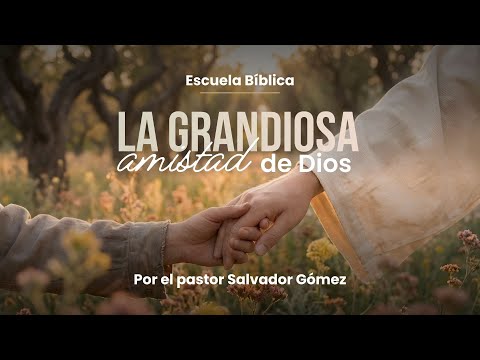 The Great Friendship of God | Bible School | Pastor Salvador Gómez