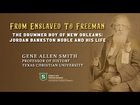 From Enslaved to Freeman - The Drummer Boy of New Orleans; Jordan Bankston Noble and His Life