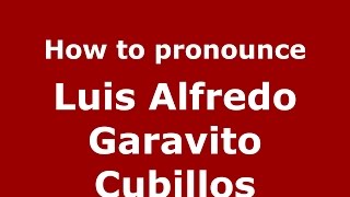 How to pronounce Luis Alfredo Garavito Cubillos