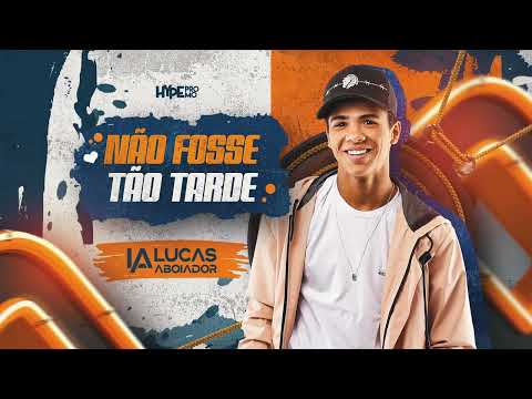 NÃO FOSSE TÃO TARDE - LUCAS ABOIADOR