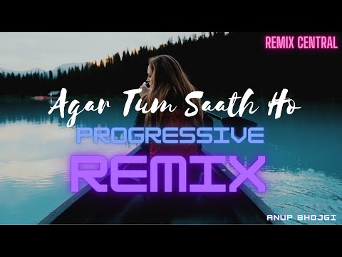 Agar Tum Saath Ho (Remix) | Anup Bhojgi | Alka Yagnik | Arijit Singh | Progressive Remix