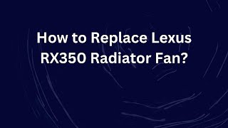 2007-2009 Lexus RX350 A/C Condenser Fan: Why Your A/C is Warm at Idle ...