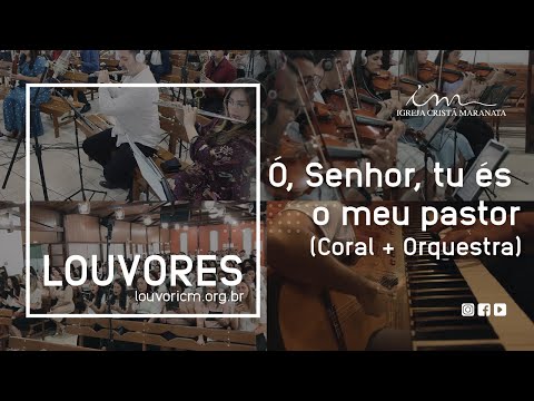LOUVOR - Ó, Senhor, tu és o meu Pastor - Vídeo Coral e Orquestra - Igreja Cristã Maranata
