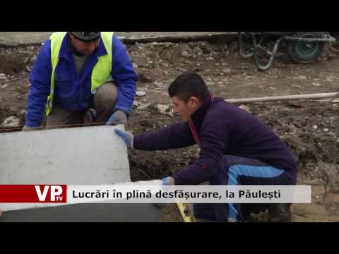 Lucrări în plină desfășurare, la Păulești