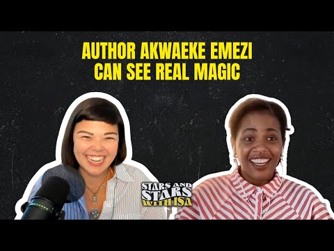 Author Akwaeke Emezi Can See Real Magic | Stars and Stars with Isa
