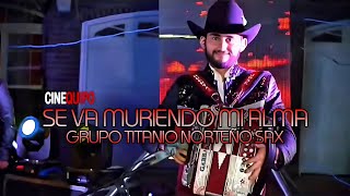 SE VA MURIENDO MI ALMA - Grupo Titanio Norteño Sax (VIDEO OFICIAL) (2021)