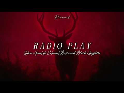 RADIO PLAY - Silva Hound ft. Edward Bosco and Black Gryph0n | Slowed