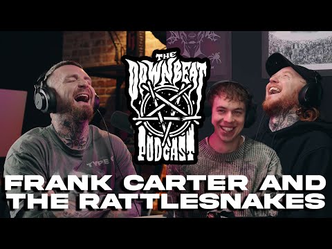 The Downbeat Podcast - Frank Carter & the Rattlesnakes (Frank Carter + Dean Richardson)