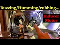 Buzzing/humming sound inside furnace - inspect inducer motor