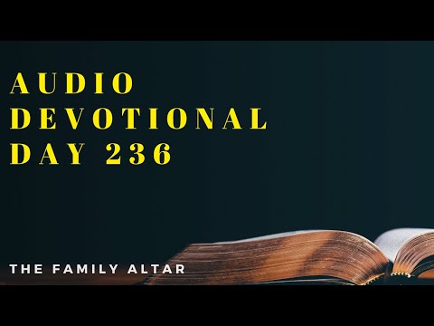The Family Altar Audio Devotional - Day 236