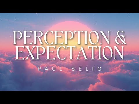 Perception & Expectation - Paul Selig (Channeled Teaching)