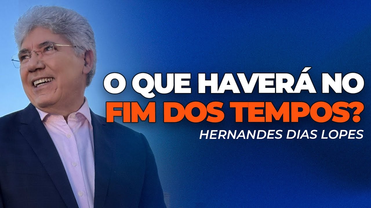 Hernandes Dias Lopes | NO FIM DOS TEMPOS HAVERÁ TRISTEZA OU ESPERANÇA?