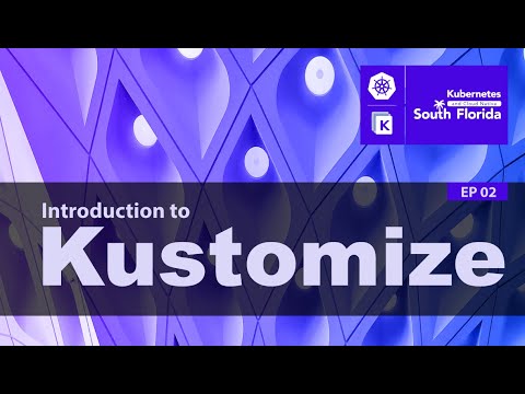 #2 Kubernetes South Florida | Introduction to Kustomize