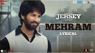 Mehram - Lyrical | Jersey | Shahid Kapoor &amp; Mrunal Thakur | Sachet-Parampara | Shellee | Gowtam T