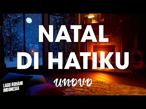 NATAL DI HATIKU - UNDVD | Lirik Lagu Rohani