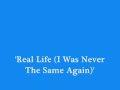 Real Life (I Never Was The Same) - YouTube