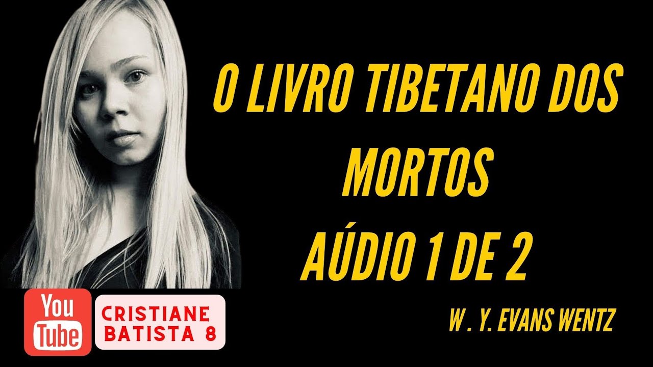 O LIVRO TIBETANO DOS MORTOS | W. Y. EVANS WENTZ | AÚDIO 1 DE 2 | AUDIOBOOK