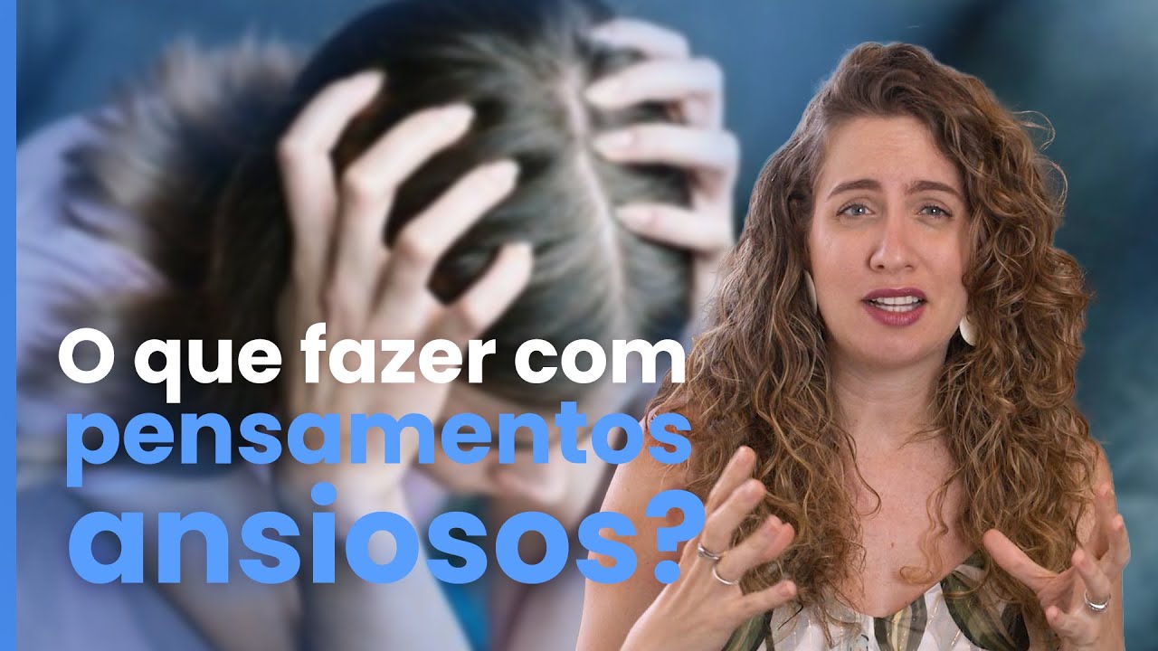 Como lidar com pensamentos ansiosos? | Dra. Maria Fernanda