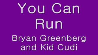 You Can Run-Bryan Greenberg and Kid Cudi Lyrics