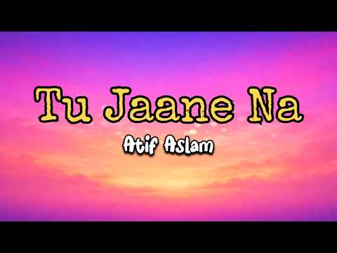 Tu Jaane Na Lyrics – Atif Aslam | Romantic Bollywood Love Song