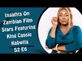 Insights On Zambian Film Stars Featuring King Cassie Kabwita S2 E6