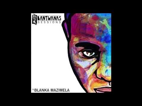 Bantwanas Sessions #1 ft. Blanka Mazimela