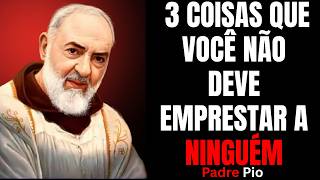 PADRE PIO REVELOU: 3 COISAS QUE VOCÊ NÃO DEVE EMPRESTAR A NINGUÉM