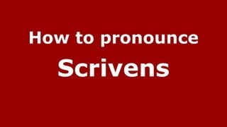 How to pronounce Scrivens