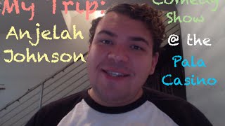 My Trip:  Anjelah Johnson Comedy Show at the Pala Casino