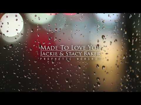 Made To Love You | Jackie and Stacy Baker | Prophetic Worship