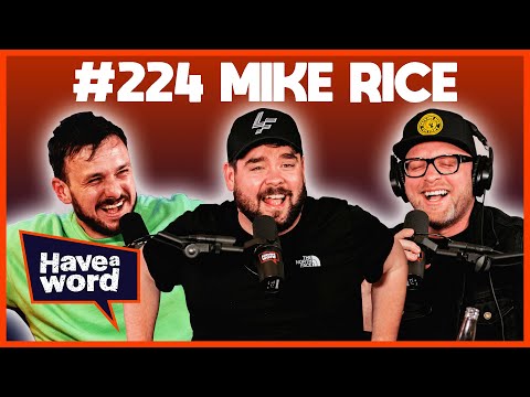 Mike Rice | Have A Word Podcast #224