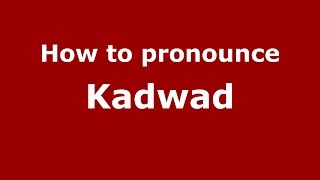 How to pronounce Kadwad