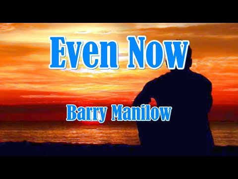 EVEN NOW Barry Manilow (LYRIC VIDEO)