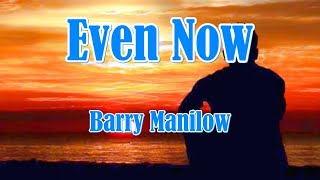 EVEN NOW Barry Manilow (LYRIC VIDEO)