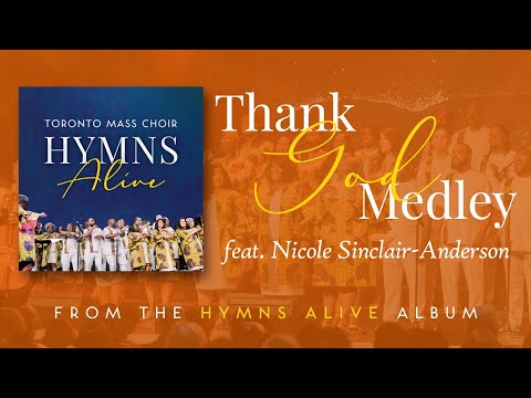Thank God Medley (Live) - Toronto Mass Choir [feat. Nicole Sinclair-Anderson]