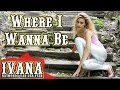 Ivana Raymonda - Where I Wanna Be (Original ...