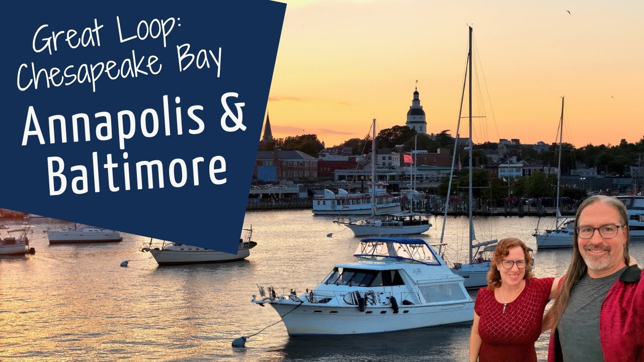 Great Loop Cruising: Annapolis, Baltimore, Havre de Grace -  Final Chesapeake Bay Adventures