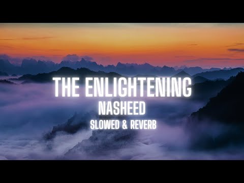 The Enlightening Nasheed | Slowed & Reverb | #alquranictreasure
