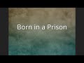 Born in a Prison