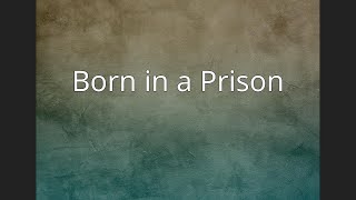Born in a Prison