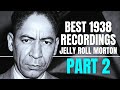 BEST 1938 RECORDINGS OF JELLY ROLL MORTON PART 2