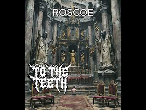 TO THE TEETH - ROSCOE